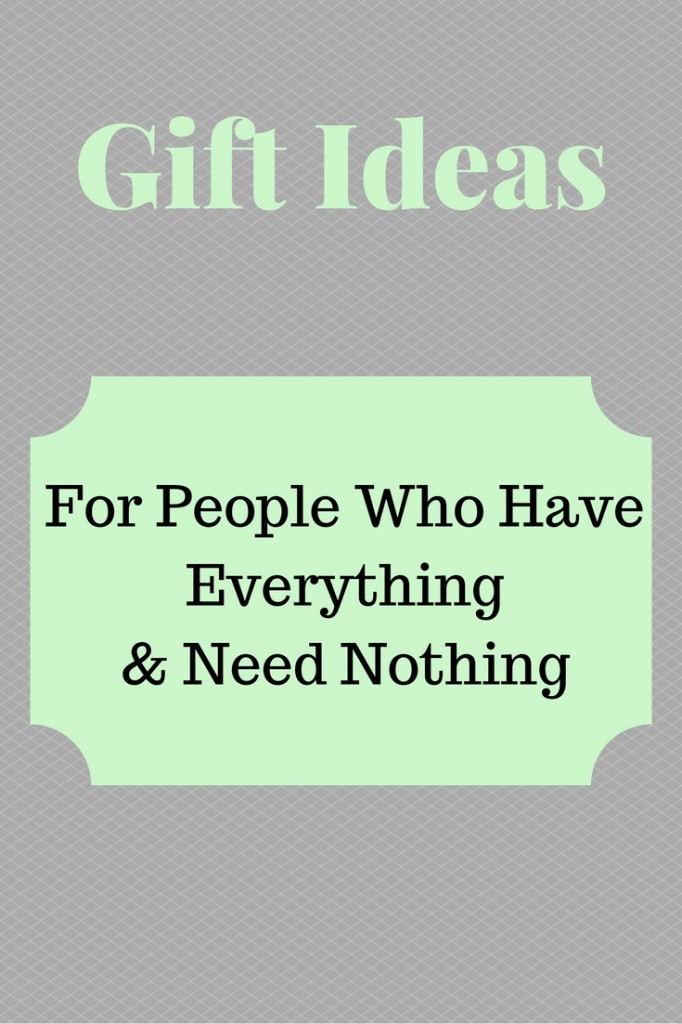 gift ideas for people who have everything and need nothing