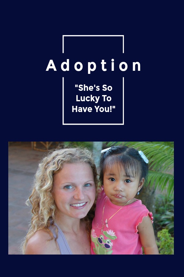 She's so lucky to have you! On telling adopted kids they are lucky